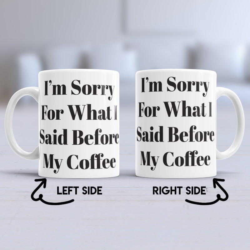 I'm sorry for what I said before coffee mug